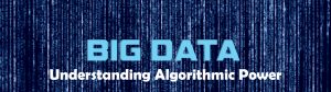 Big Data: Understanding Algorithmic Power @ Lexington | Lexington | Virginia | United States